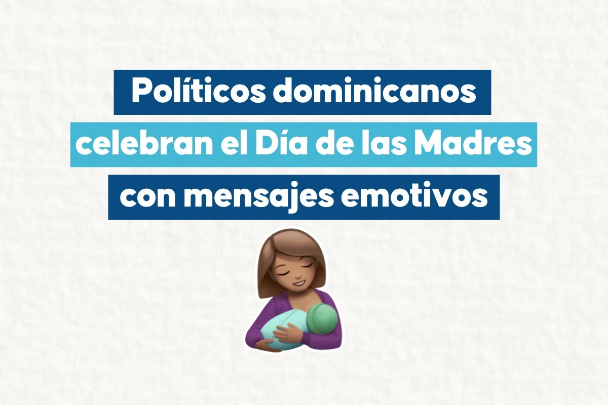 Políticos dominicanos celebran el Día de las Madres con mensajes emotivos