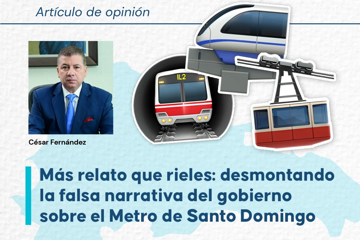 Más relato que rieles: desmontando la falsa narrativa del gobierno sobre el Metro de Santo Domingo